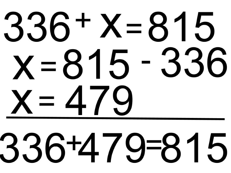 336 + х = 815 х = 815  - 336 х = 479